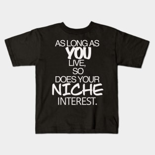 So long as you live so does your niche interest nerdy shirt Kids T-Shirt